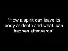 Embedded thumbnail for &quot;How a spirit can leave its body at death and what can happen afterwards&quot;